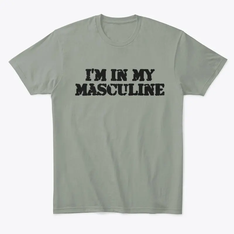 I'm in my Masculine