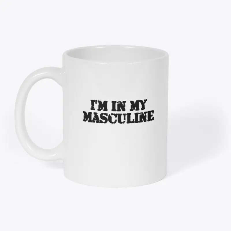 I'm in my Masculine