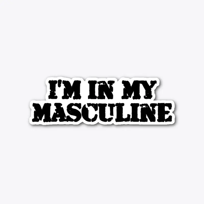 I'm in my Masculine